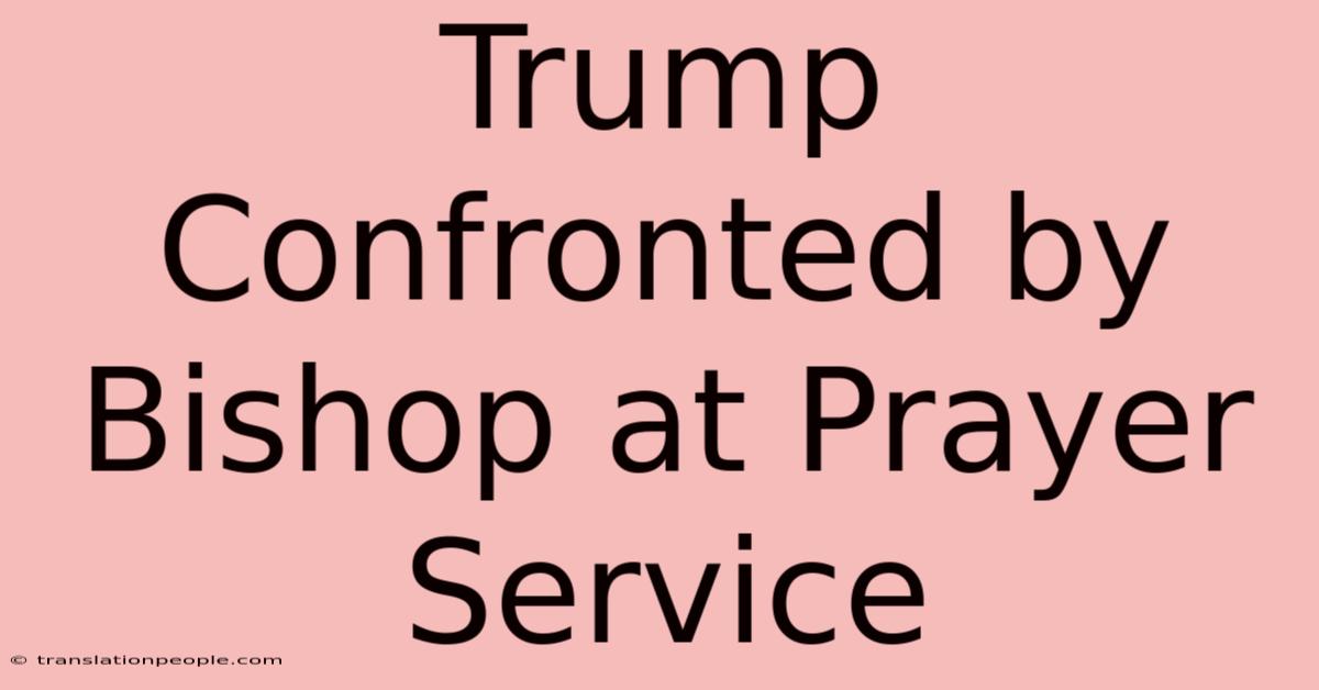 Trump Confronted By Bishop At Prayer Service