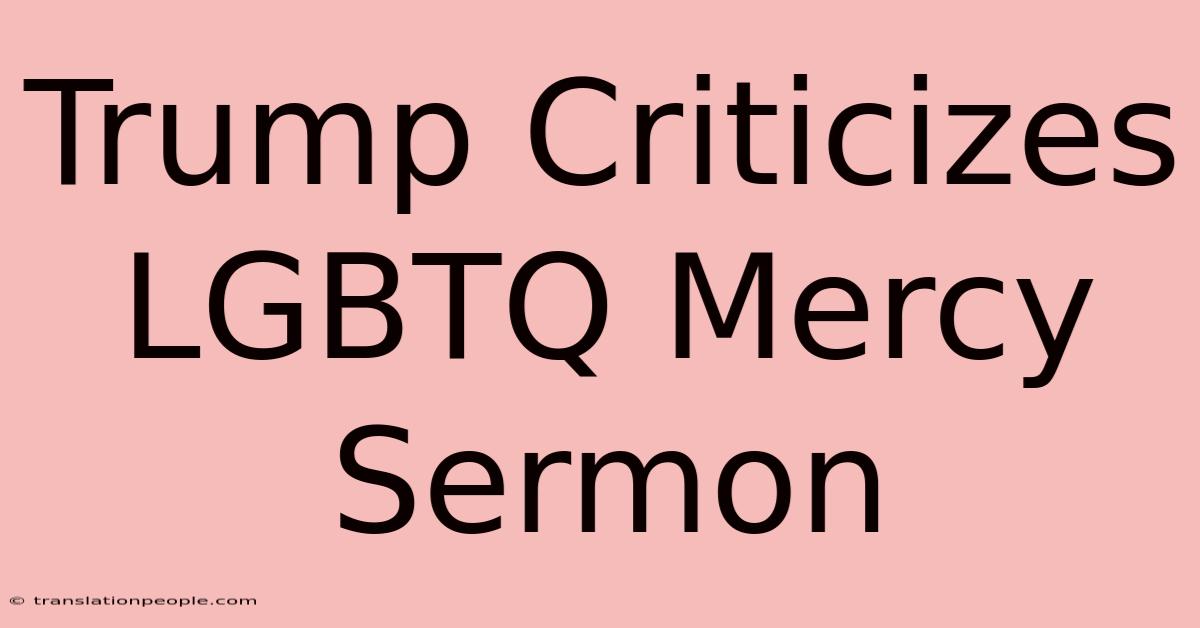 Trump Criticizes LGBTQ Mercy Sermon