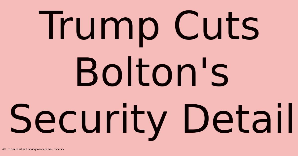 Trump Cuts Bolton's Security Detail