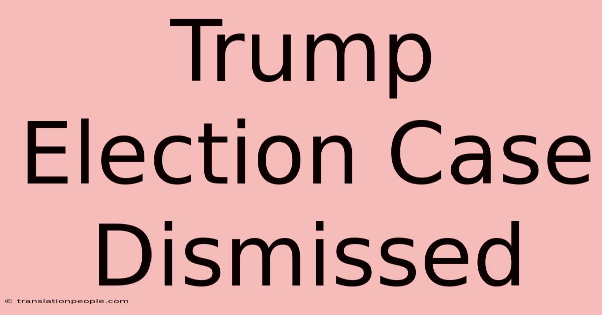 Trump Election Case Dismissed