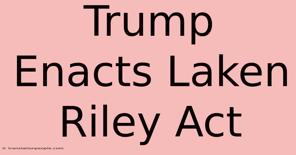 Trump Enacts Laken Riley Act