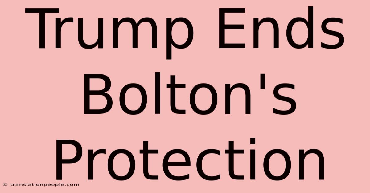 Trump Ends Bolton's Protection