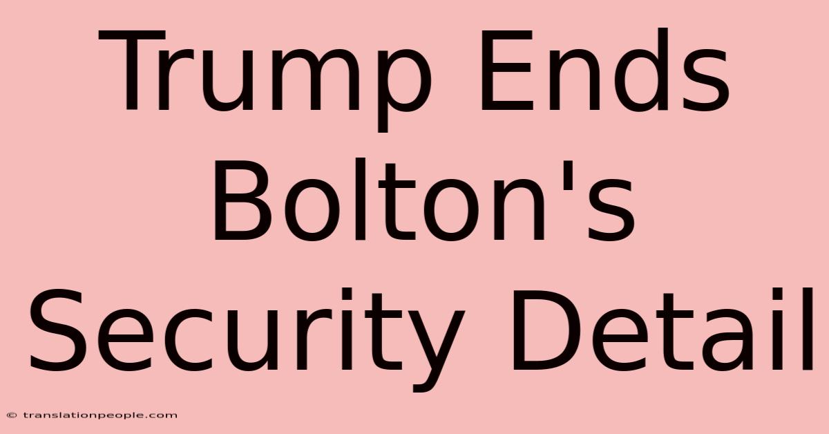 Trump Ends Bolton's Security Detail