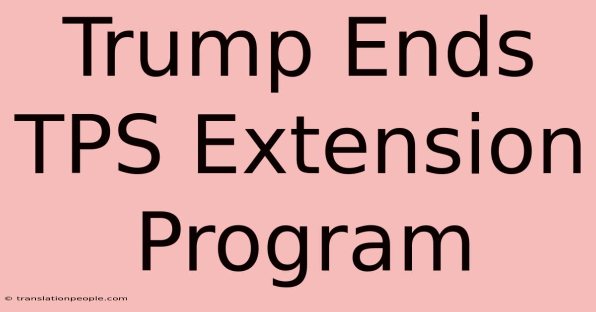 Trump Ends TPS Extension Program