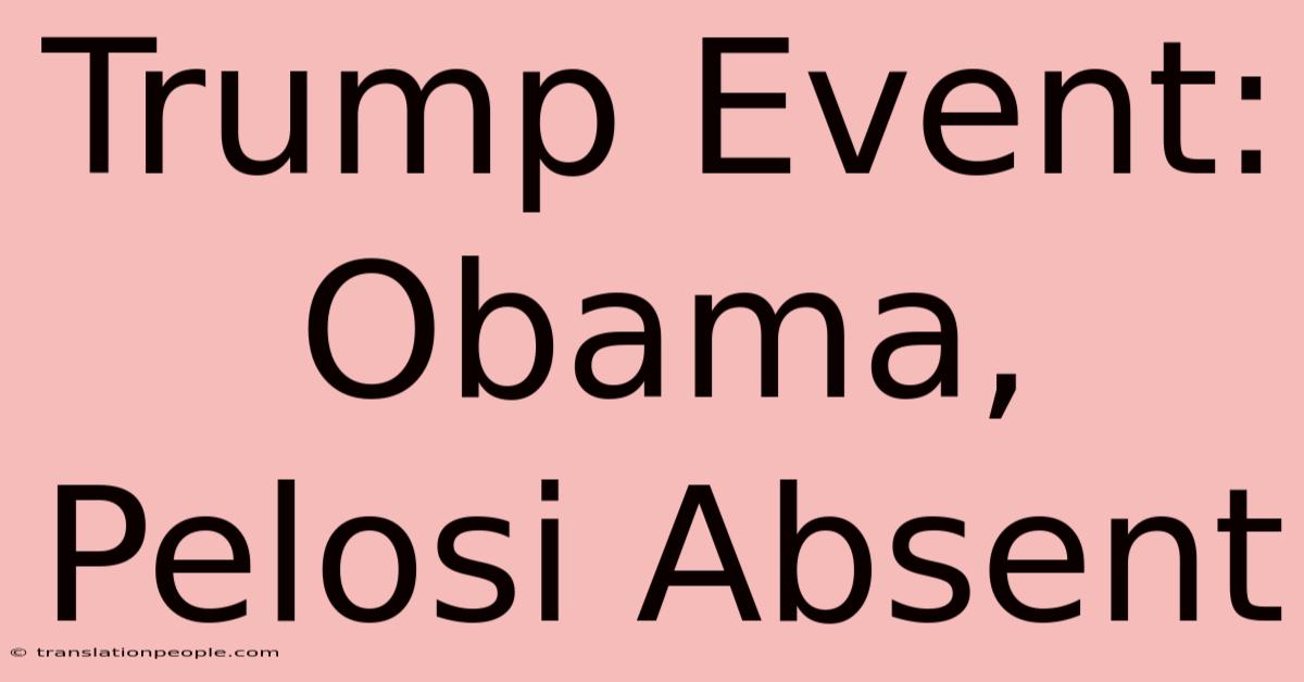 Trump Event: Obama, Pelosi Absent