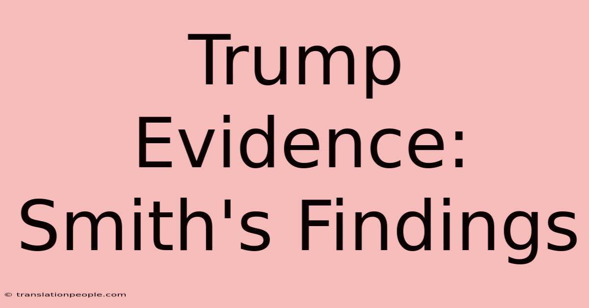 Trump Evidence: Smith's Findings