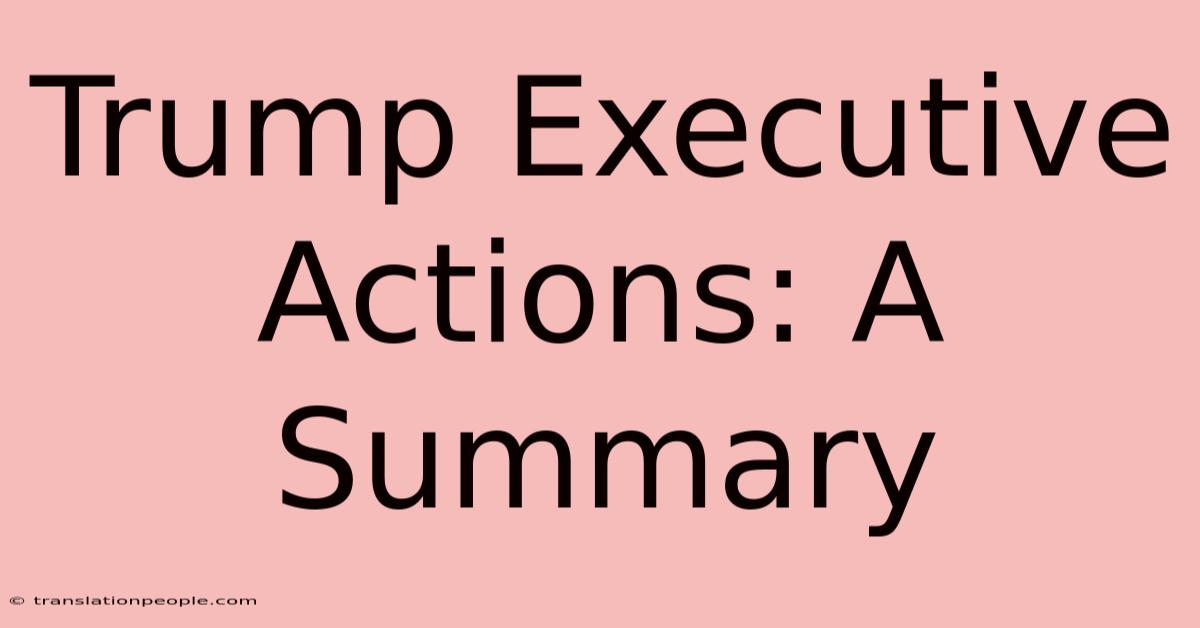 Trump Executive Actions: A Summary