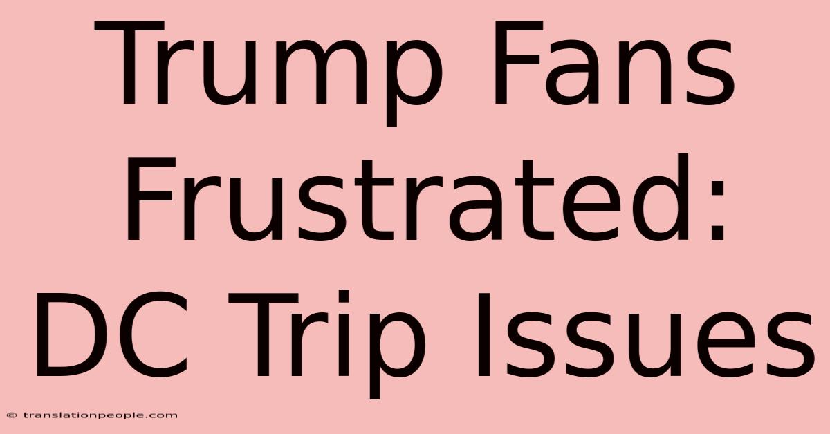 Trump Fans Frustrated: DC Trip Issues