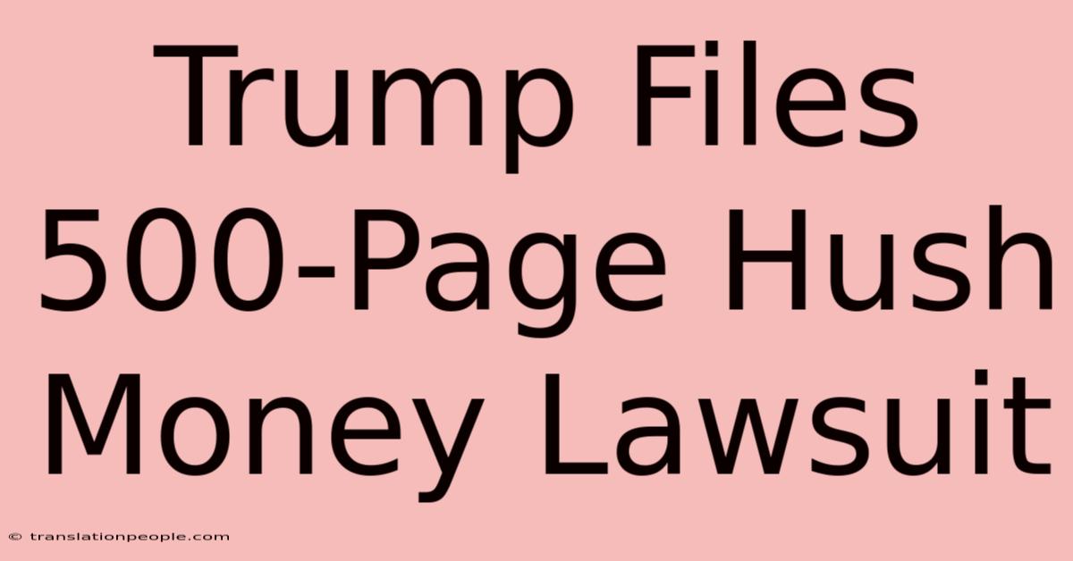 Trump Files 500-Page Hush Money Lawsuit