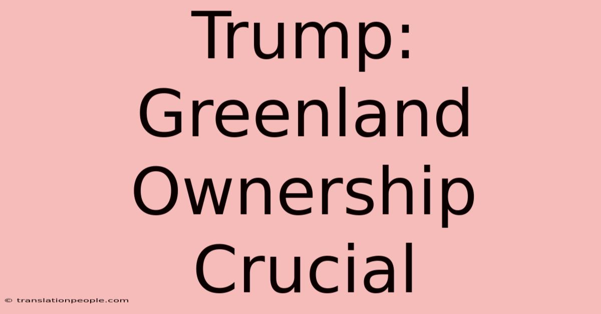 Trump: Greenland Ownership Crucial