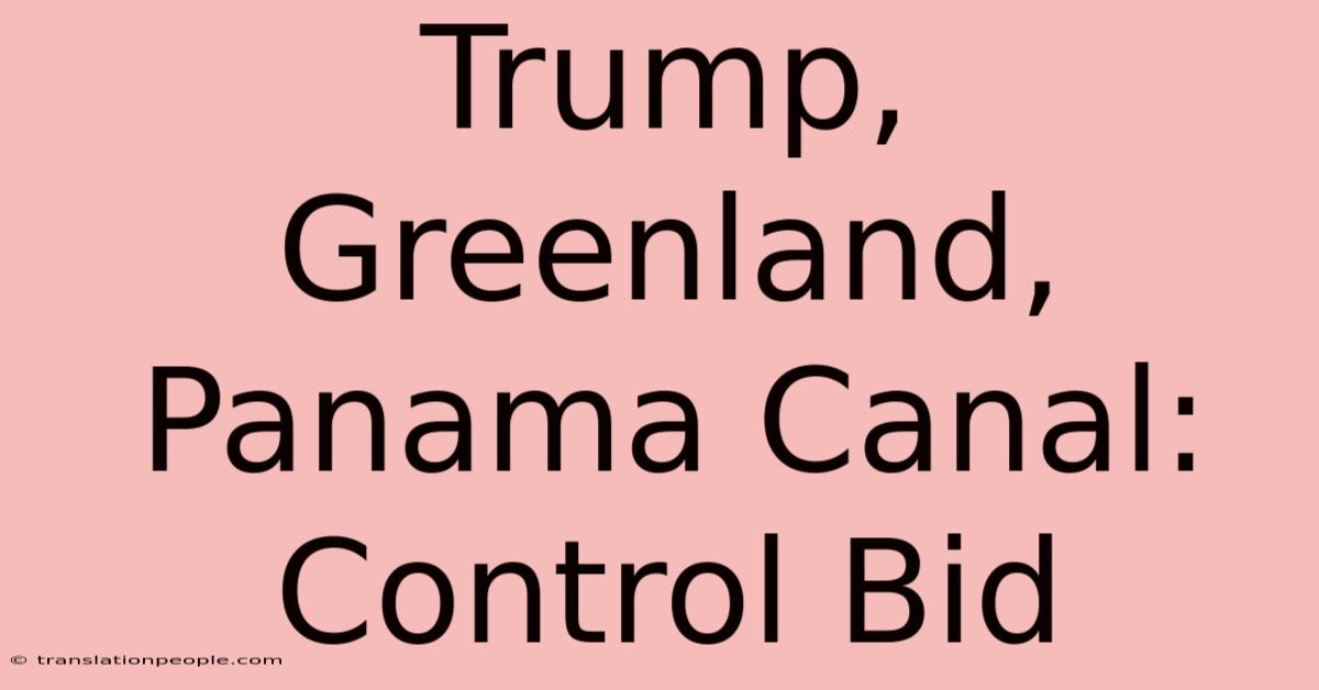 Trump, Greenland, Panama Canal: Control Bid