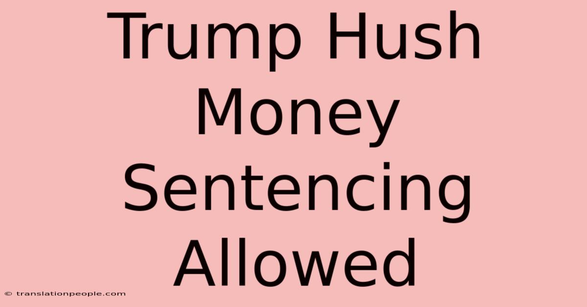 Trump Hush Money Sentencing Allowed