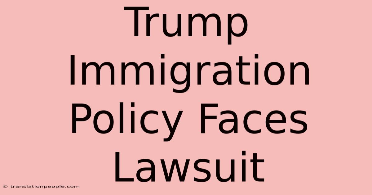 Trump Immigration Policy Faces Lawsuit