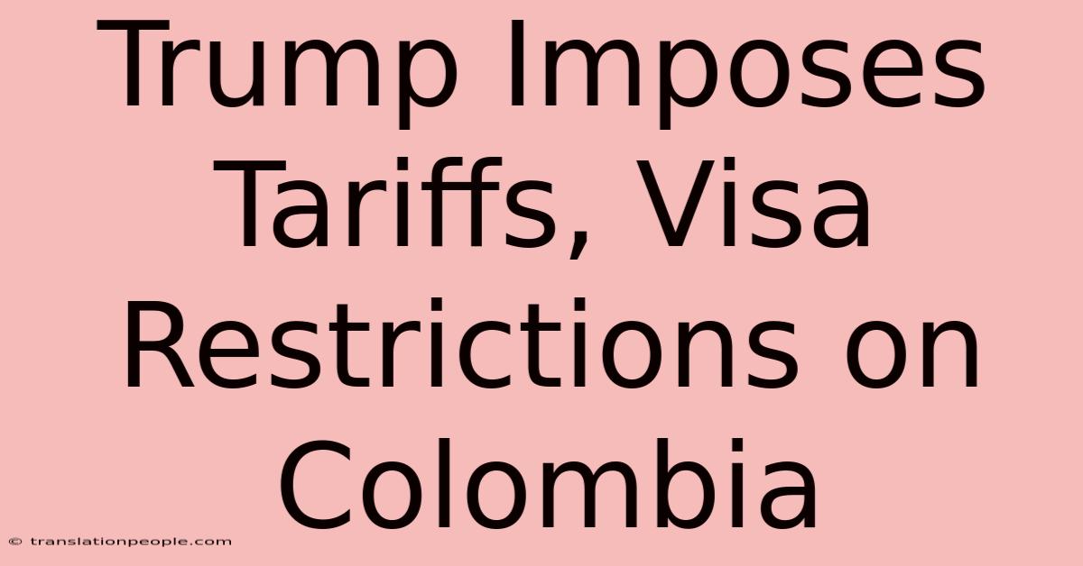 Trump Imposes Tariffs, Visa Restrictions On Colombia