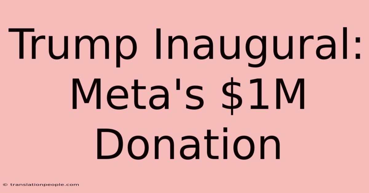 Trump Inaugural: Meta's $1M Donation