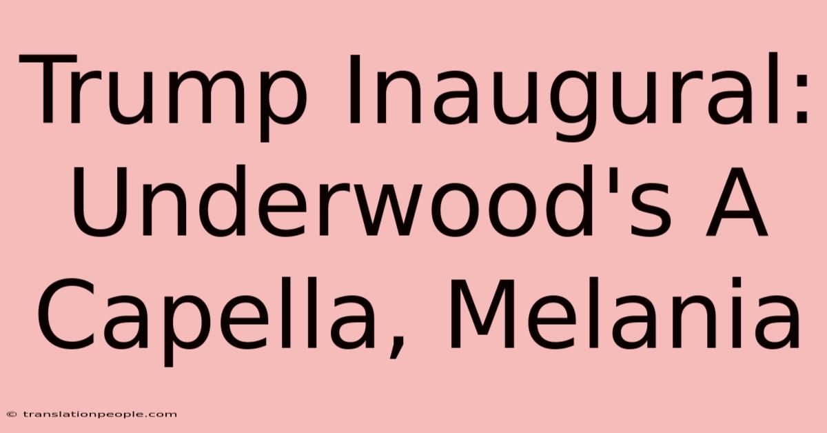 Trump Inaugural: Underwood's A Capella, Melania