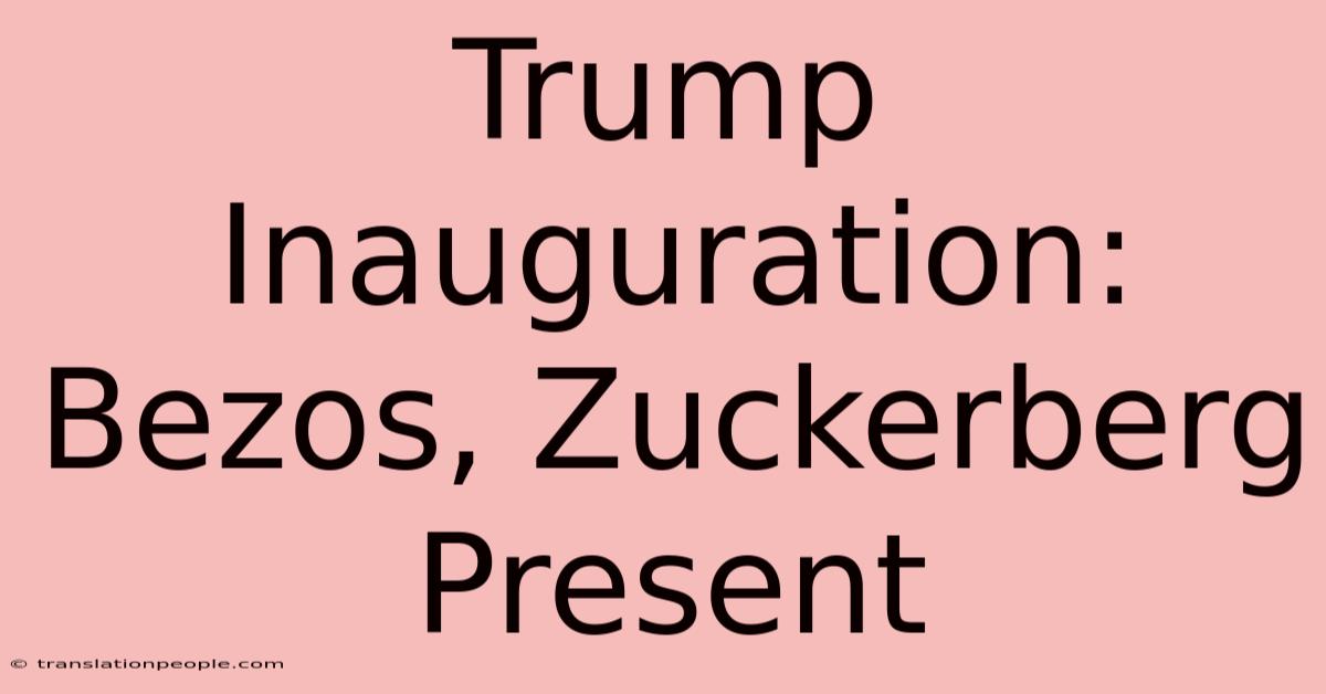 Trump Inauguration: Bezos, Zuckerberg Present