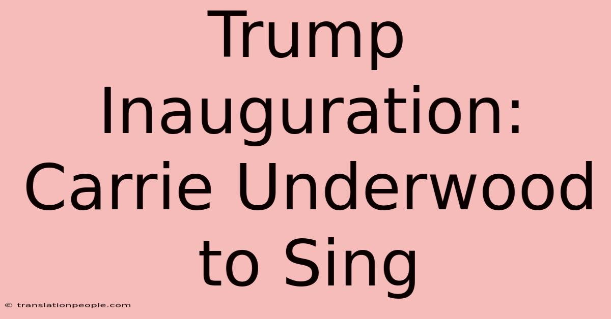 Trump Inauguration: Carrie Underwood To Sing