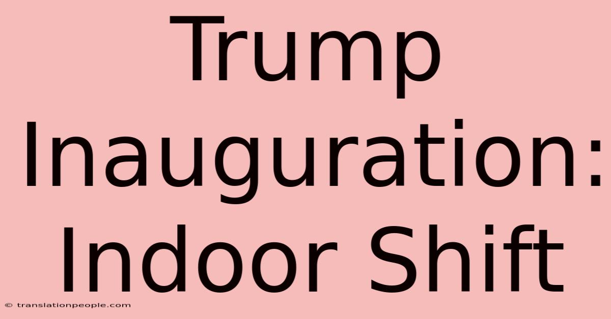 Trump Inauguration: Indoor Shift