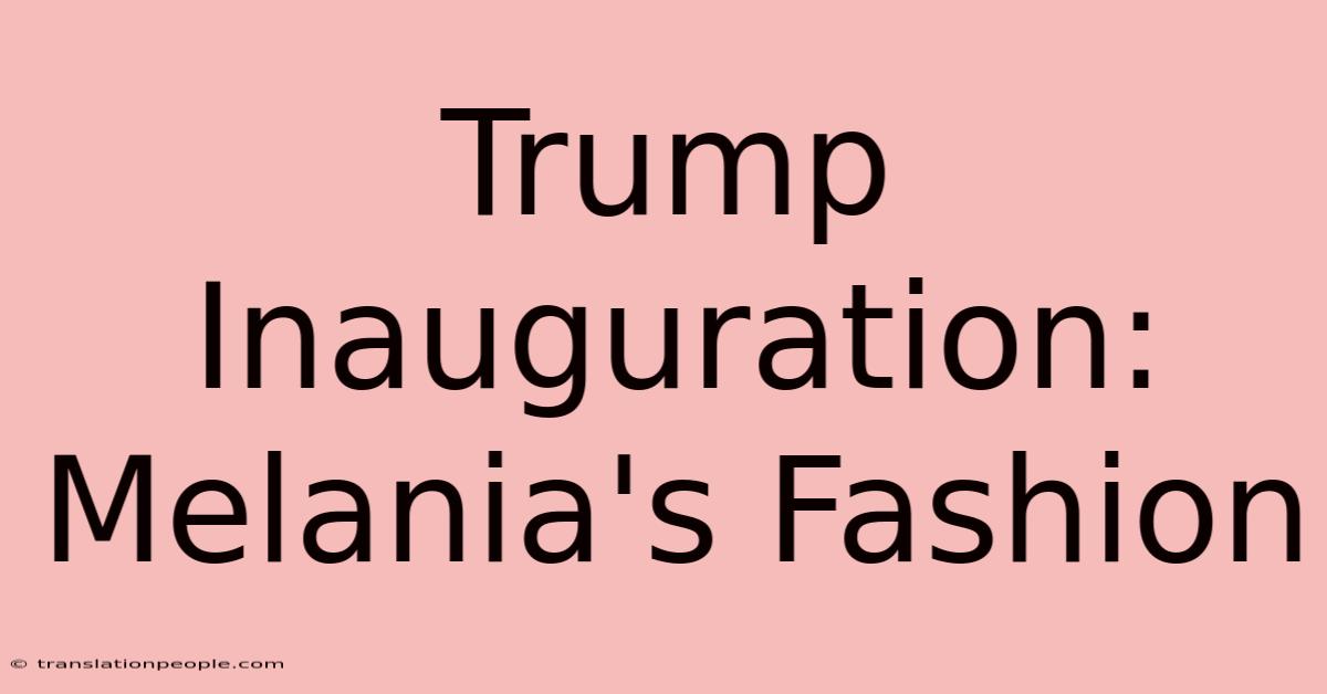 Trump Inauguration: Melania's Fashion