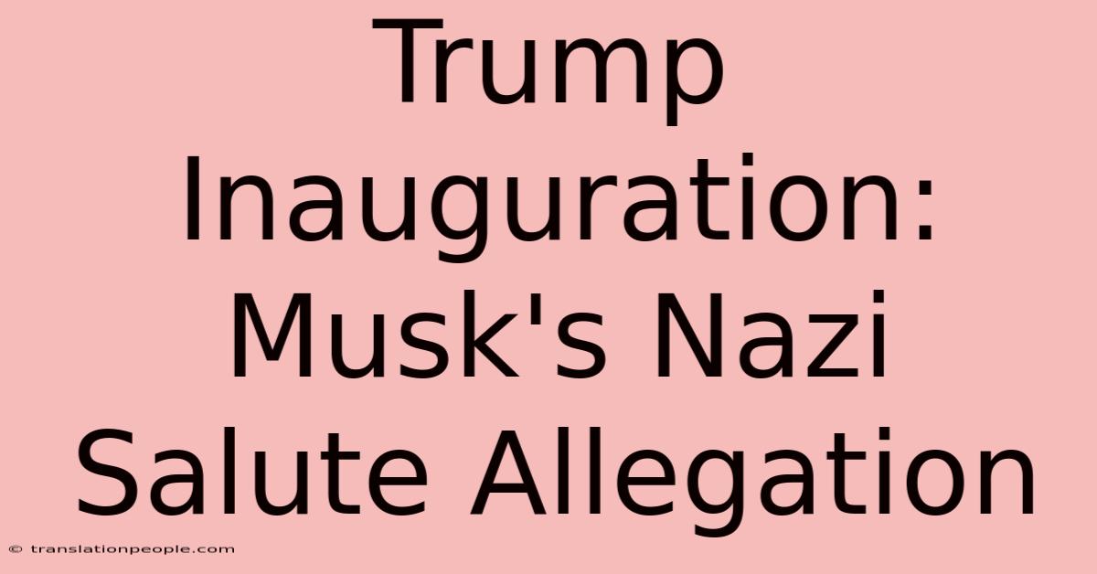 Trump Inauguration: Musk's Nazi Salute Allegation