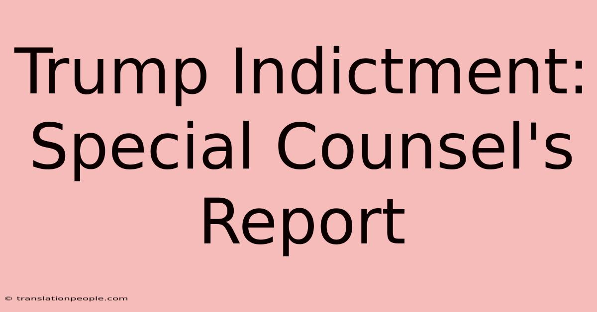 Trump Indictment: Special Counsel's Report