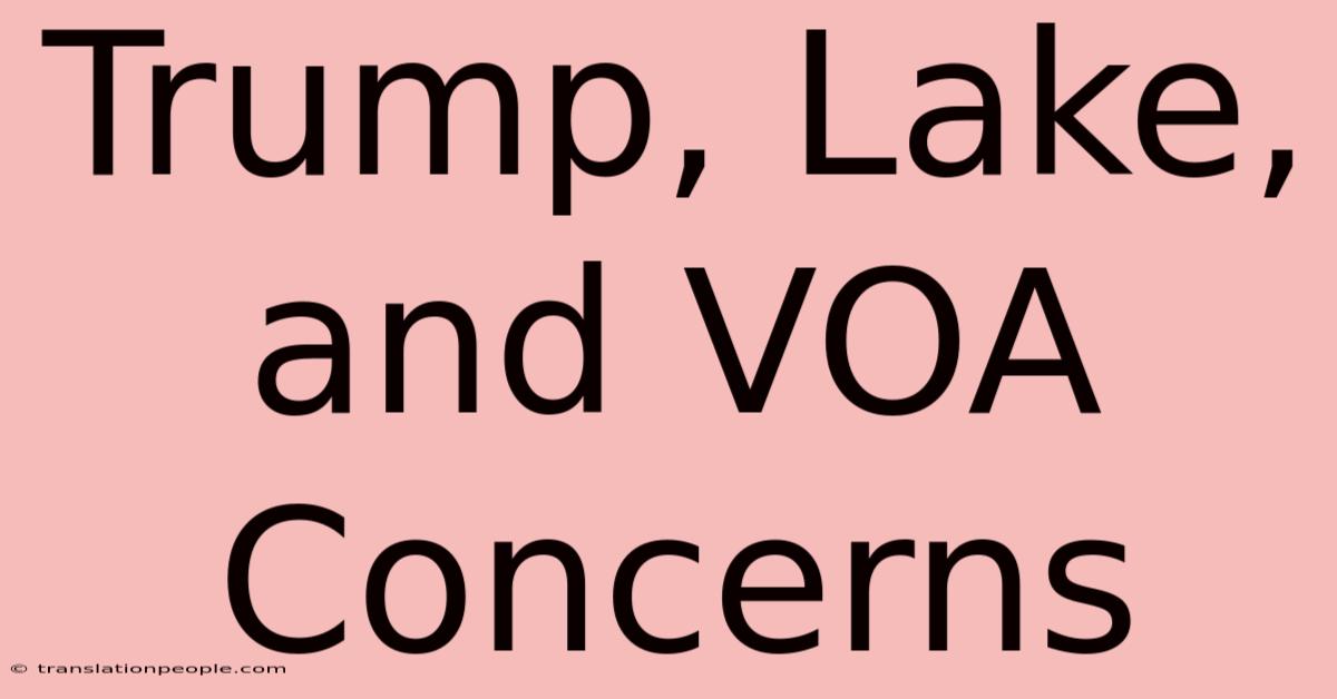 Trump, Lake, And VOA Concerns