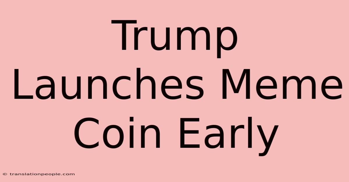 Trump Launches Meme Coin Early