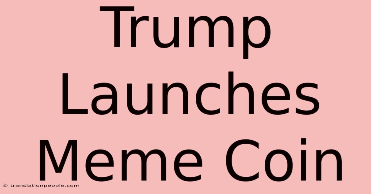 Trump Launches Meme Coin