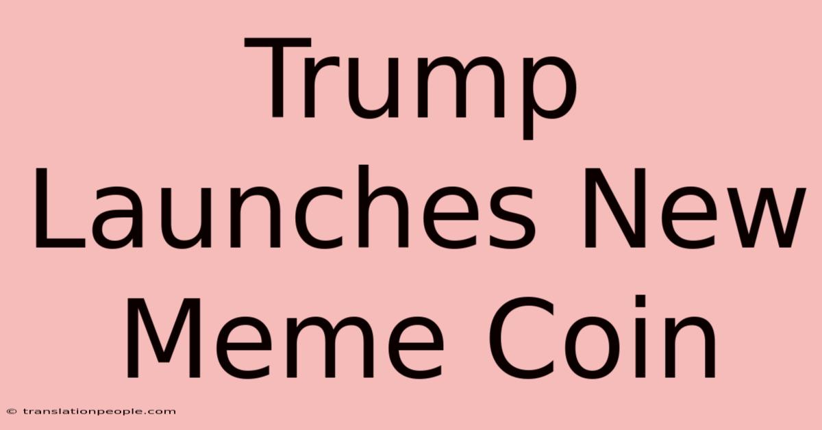 Trump Launches New Meme Coin