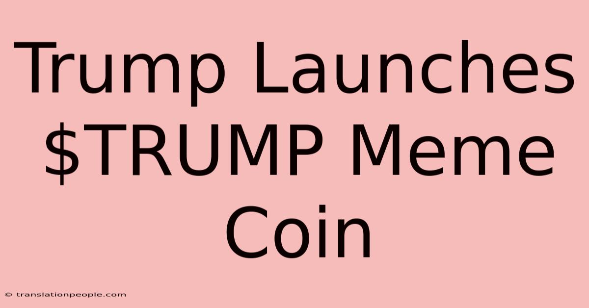 Trump Launches $TRUMP Meme Coin