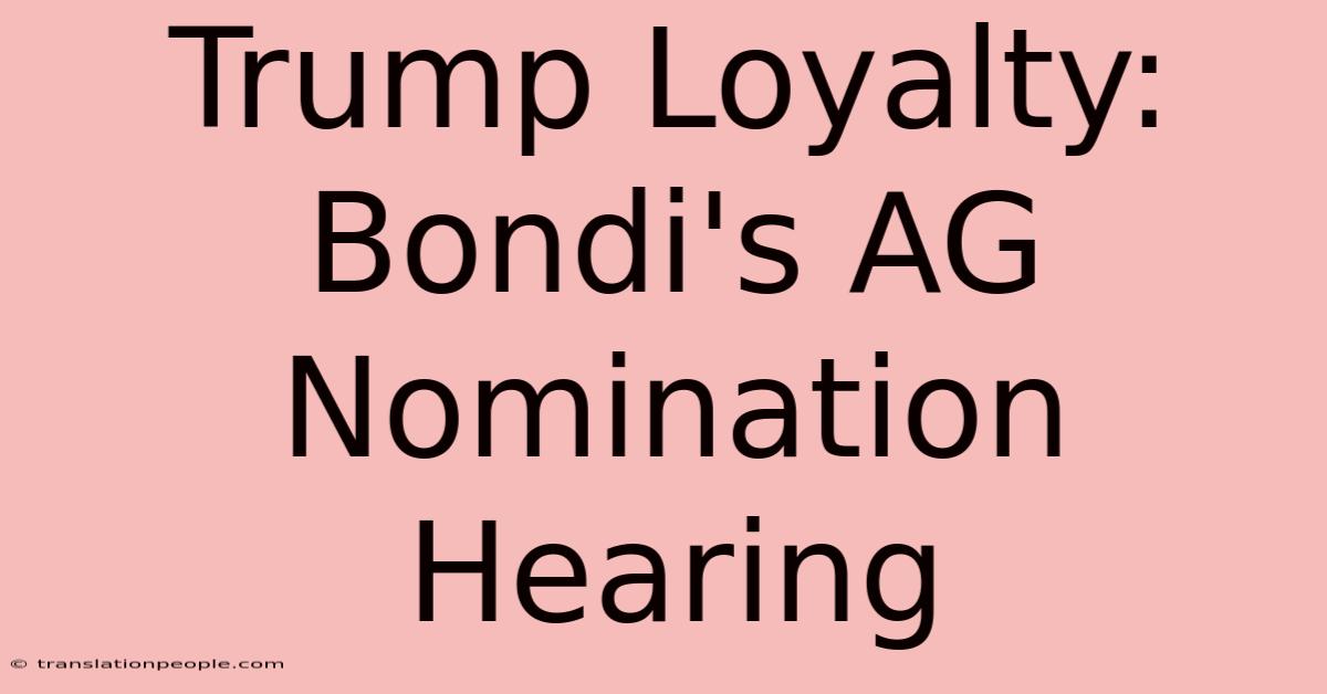 Trump Loyalty: Bondi's AG Nomination Hearing