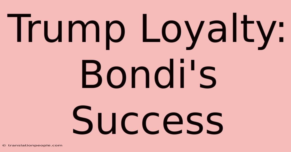 Trump Loyalty: Bondi's Success