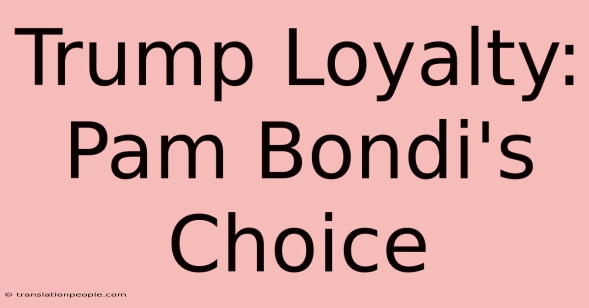 Trump Loyalty: Pam Bondi's Choice