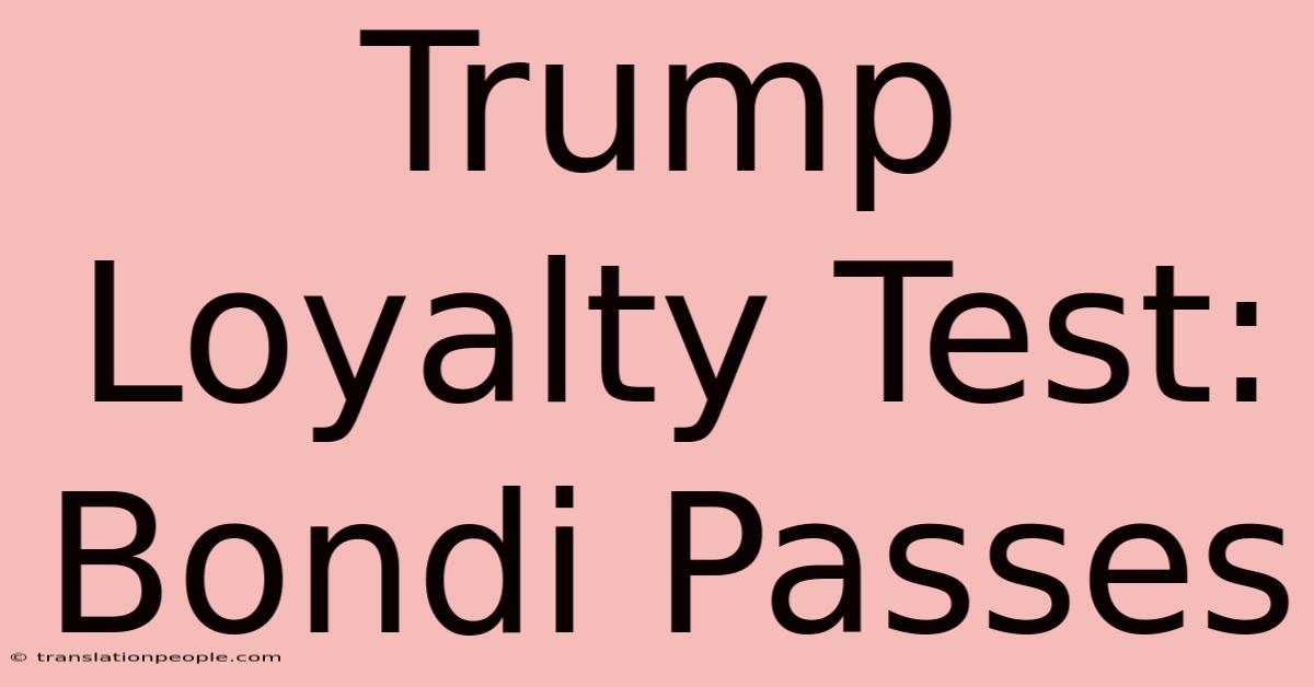 Trump Loyalty Test: Bondi Passes