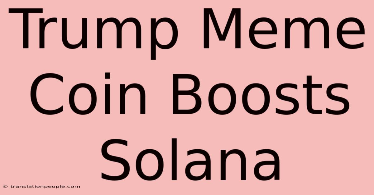 Trump Meme Coin Boosts Solana