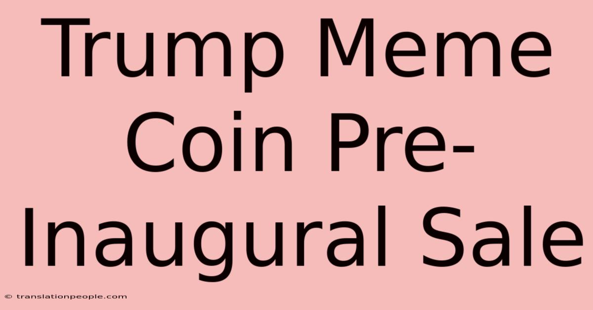 Trump Meme Coin Pre-Inaugural Sale