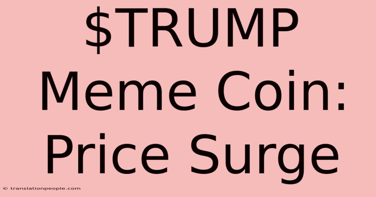 $TRUMP Meme Coin: Price Surge