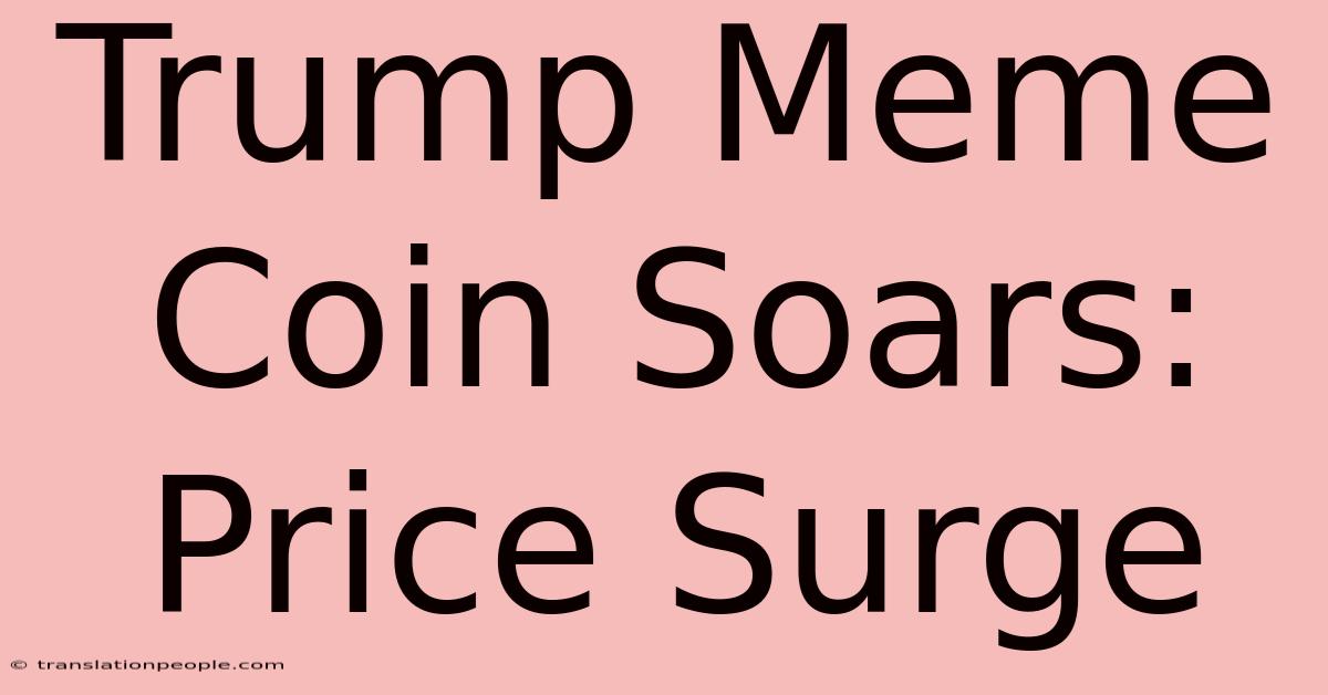 Trump Meme Coin Soars: Price Surge