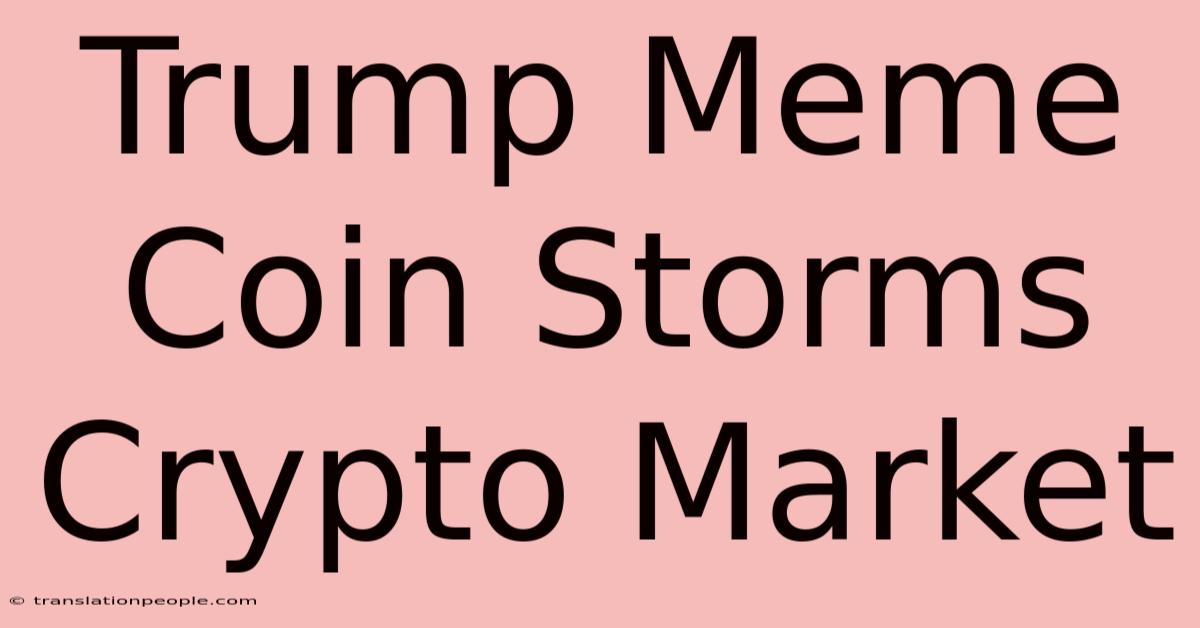 Trump Meme Coin Storms Crypto Market