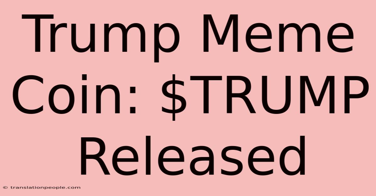 Trump Meme Coin: $TRUMP Released