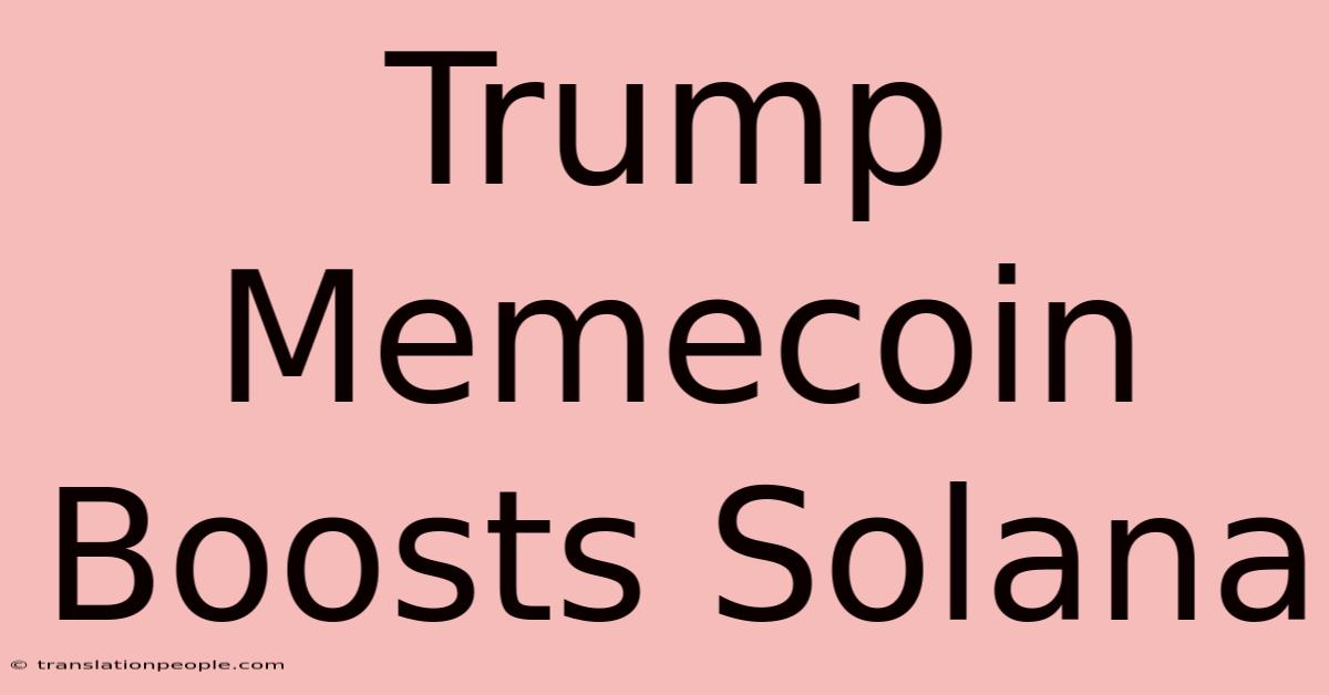 Trump Memecoin Boosts Solana