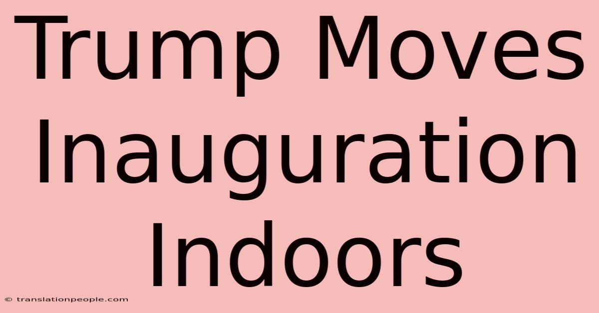 Trump Moves Inauguration Indoors