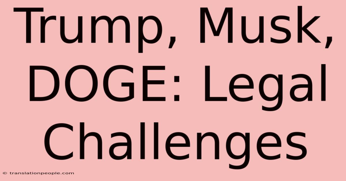 Trump, Musk, DOGE: Legal Challenges