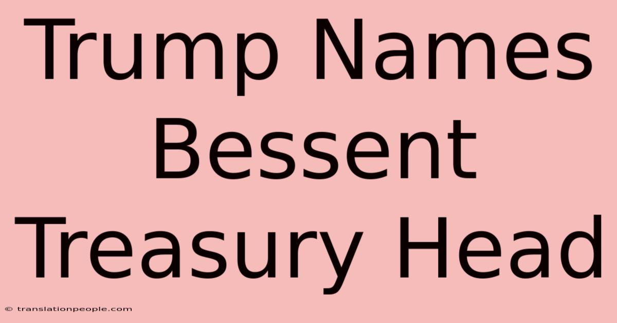 Trump Names Bessent Treasury Head