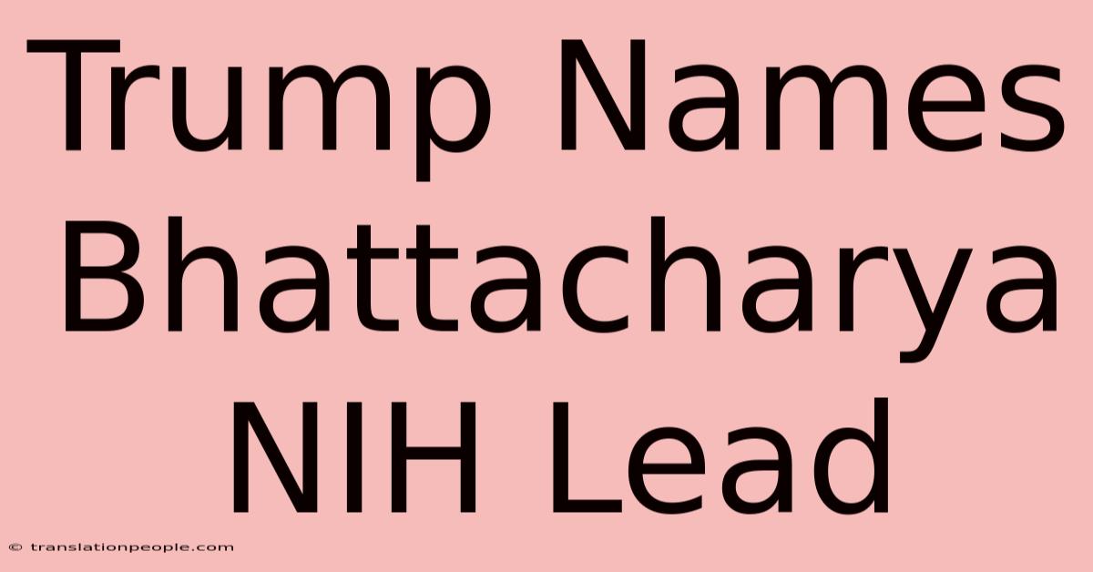 Trump Names Bhattacharya NIH Lead