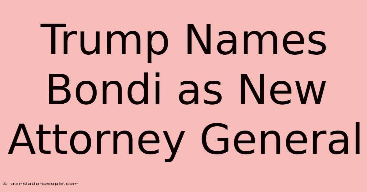 Trump Names Bondi As New Attorney General