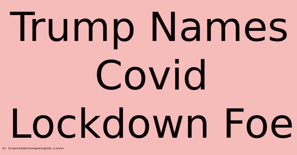 Trump Names Covid Lockdown Foe