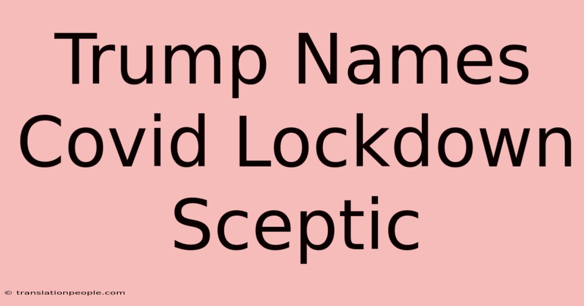 Trump Names Covid Lockdown Sceptic