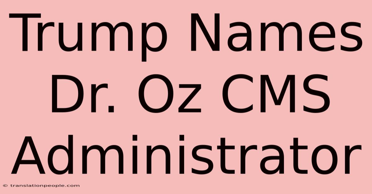 Trump Names Dr. Oz CMS Administrator